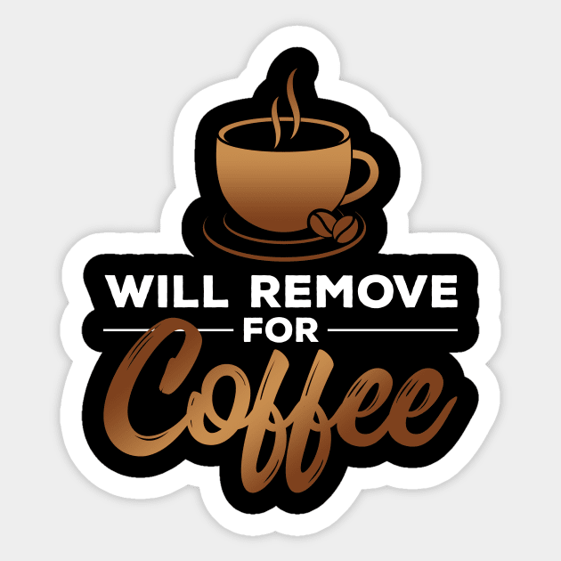 Will Remove for Coffee Sticker by zeeshirtsandprints